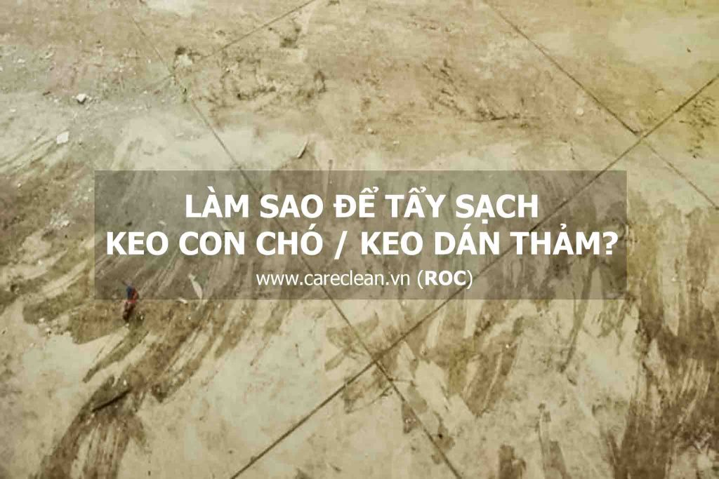 tẩy keo con chó, Chia sẽ cách tẩy sạch keo con chó (keo dán thảm), ROC